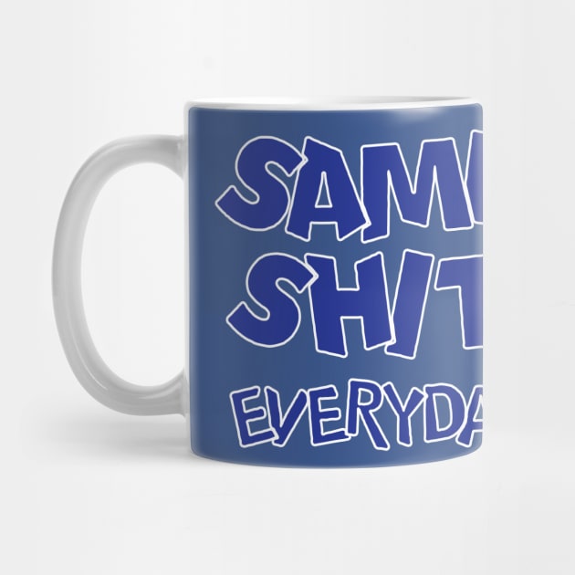 same shit everyday by ceniu